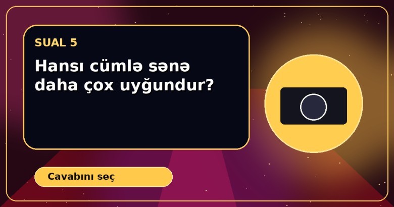 Hansı cümlə sənə daha çox uyğundur?
