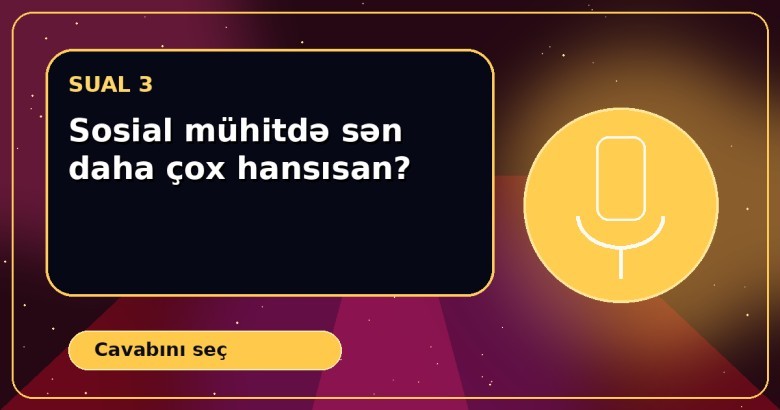 Sosial mühitdə sən daha çox hansısan?